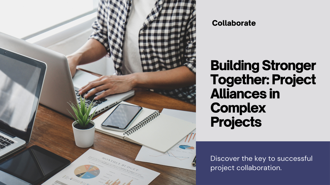 Building Stronger Together: The Importance of Project Alliances in Complex Projects