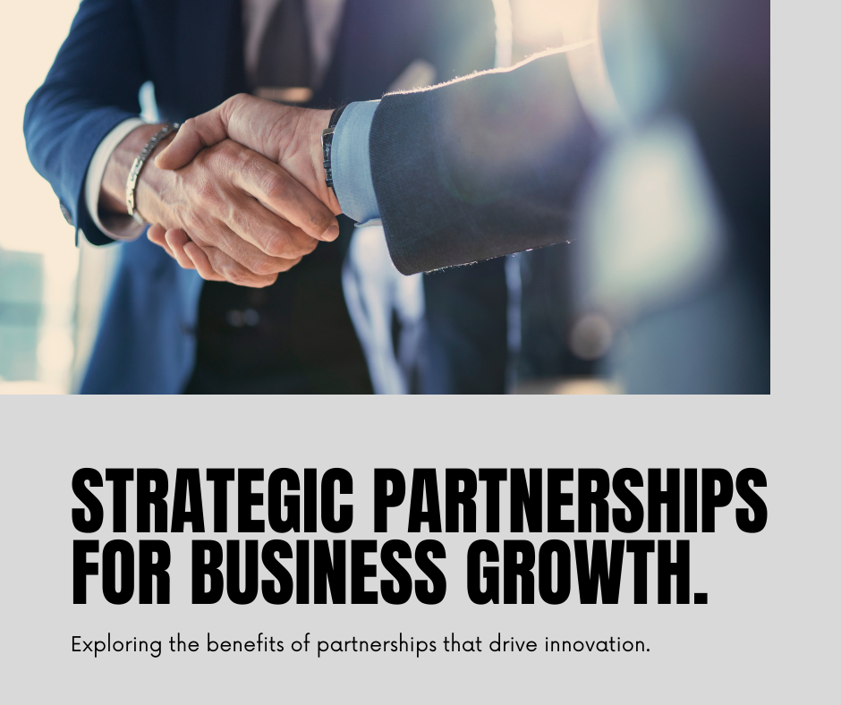 Strategic Partnerships: Leveraging Business Connections for Growth and Innovation