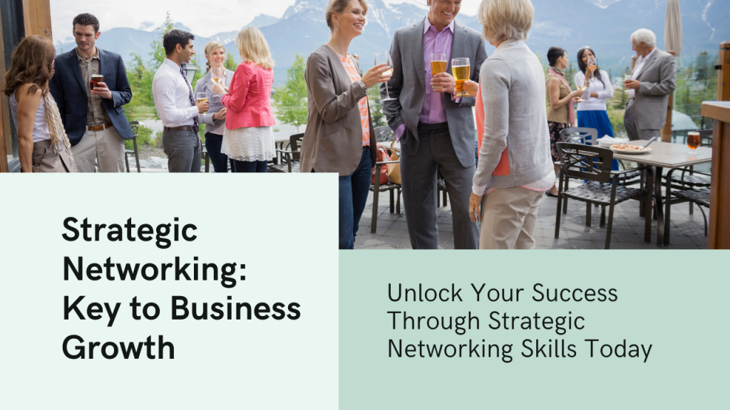 Unlocking Business Success Through Strategic Networking